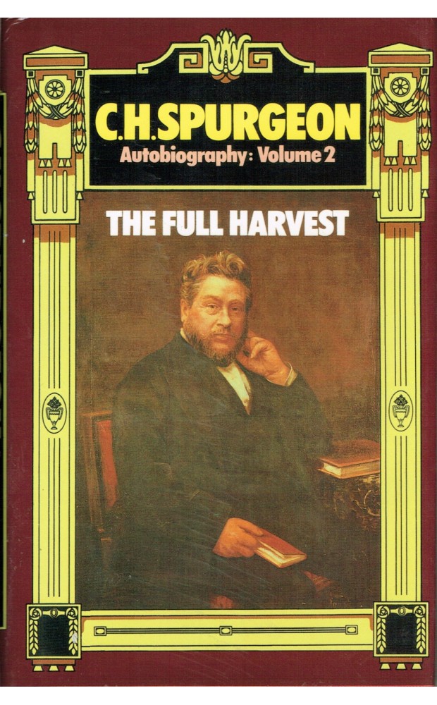 C. H. Spurgeon Autobiography: Volume 2, The Full Harvest
